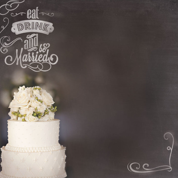 P-2420E - Wedding Cake 12 x 12 Scrapbook Paper - Cream-colored two-tier wedding cake with white roses and green berries on dark chalkboard background with "eat drink and be married" text