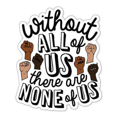 Shaped laptop sticker featuring "Without All of Us" in black text with multi colored illustrated power fists on a white background.